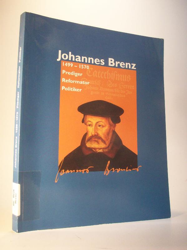 Johannes Brenz 1499 - 1570. Prediger Reformator Politiker.