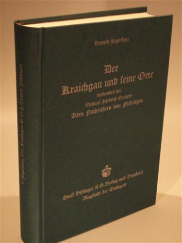 Der Kraichgau und seine Orte. Eine geschichtliche Abhandlung, verbunden mit der 2. Auflage Samuel Friedrich Sauters alten Nachrichten von Flehingen. Reprint.