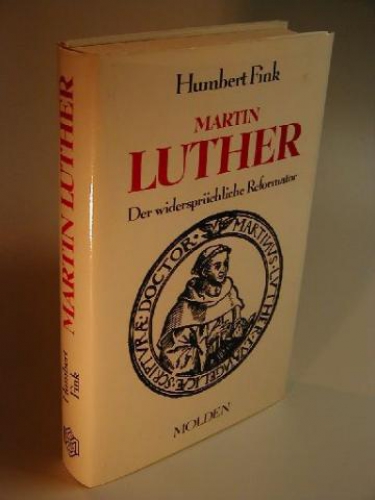Martin Luther. Der widersprüchliche Reformator.
