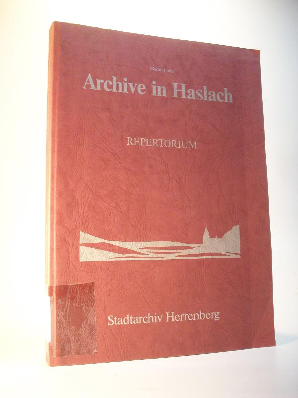 Archive in Haslach. Repertorium zum Gemeindearchiv und weiteren örtlichen Archiven.
