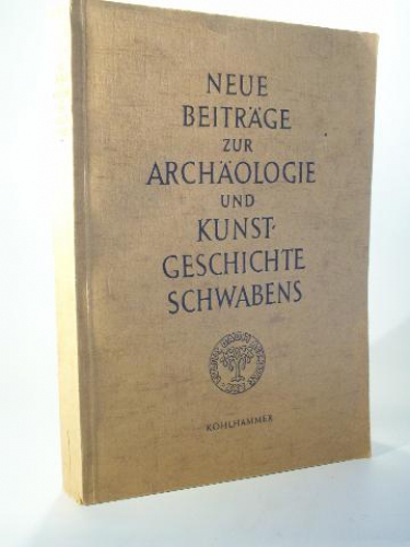 Neue Beiträge zur Archäologie und Kunstgeschichte Schwabens. Julius Baum zum 70. Geburtstag am 9. April 1952 gewidmet. 