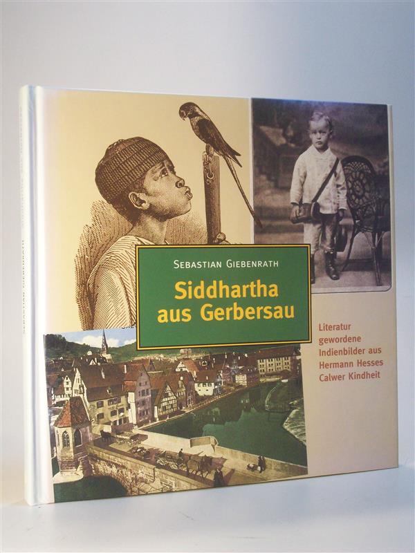 Siddhartha aus Gerbersau. Literatur gewordene Indienbilder aus Hermann Hesses Calwer Kindheit.