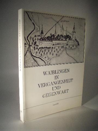 Waiblingen in Vergangenheit und Gegenwart. Beiträge zur Geschichte der Stadt. Band IV. 1974. 