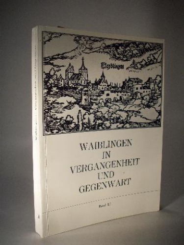 Waiblingen in Vergangenheit und Gegenwart. Beiträge zur Geschichte der Stadt. Band III. 1971. 