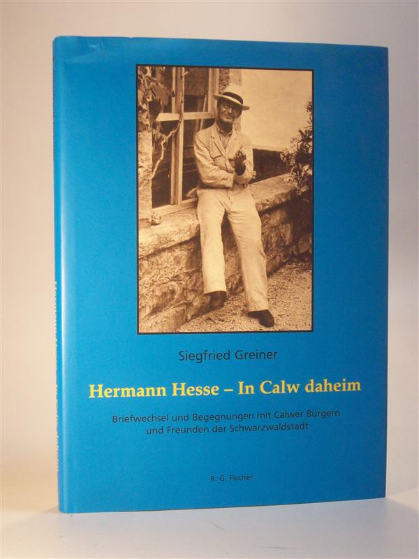 Hermann Hesse - In Calw daheim. Briefwechsel und Begegnungen mit Calwer Bürgern und Freunden der Schwarzwaldstadt. signiert