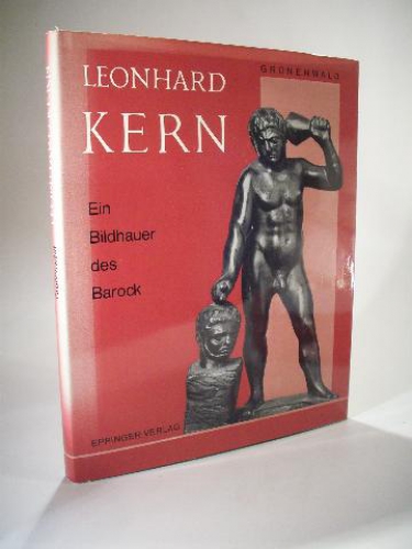 Leonhard Kern - Ein Bildhauer des Barock. Forschungen aus Württembergisch Franken. Band 2. 