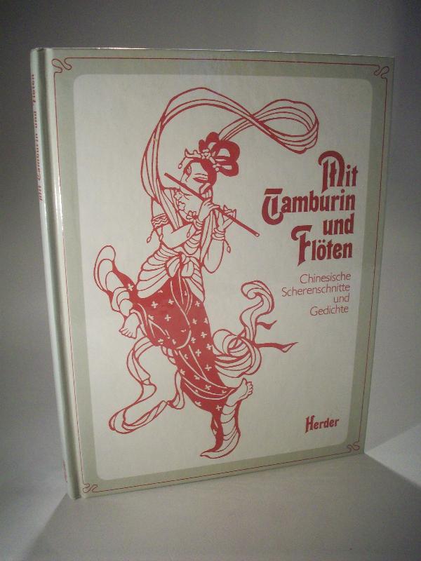 Mit Tamburin und Flöten. 41 chinesische Scherenschnitte, Gedichte und das Märchen - Der gelbe Storch -.