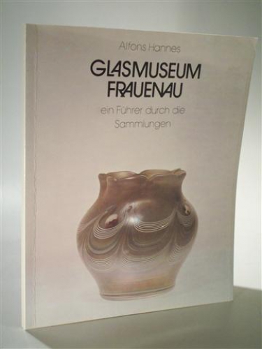 Glasmuseum Frauenau ein Führer durch die Sammlungen. signiert