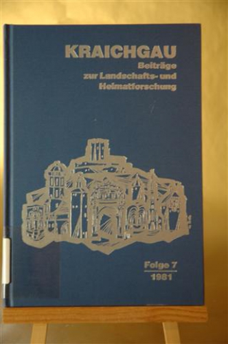 KRAICHGAU. Beiträge zur  Landschafts- und Heimatforschung. Herausgegeben vom Heimatverein Kraichgau unter Förderung der Stiftung Kraichgau. Folge 7 / 1981.