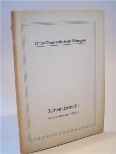 Ohm-Oberrealschule Erlangen. Jahresbericht  für das Schuljahr 1951 / 1952