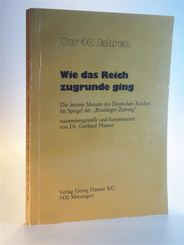Wie das Reich zugrunde ging. Die letzten Monate des Deutschen Reiches im Spiegel der Reutlinger Zeitung. Vor 40 Jahren.
