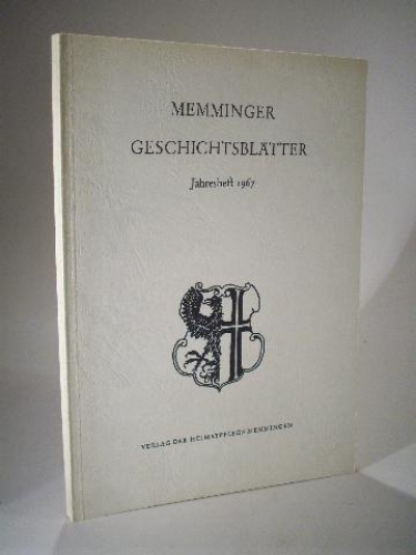 Memminger Geschichtsblätter. Mitteilungen der Heimatpflege Memmingen e. V.  Jahresheft 1967