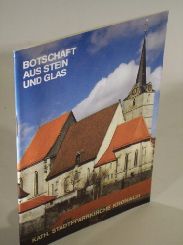 Kath. Stadtpfarrkirche St. Johannes Baptista Kronach. Botschaft aus Stein und Glas.
