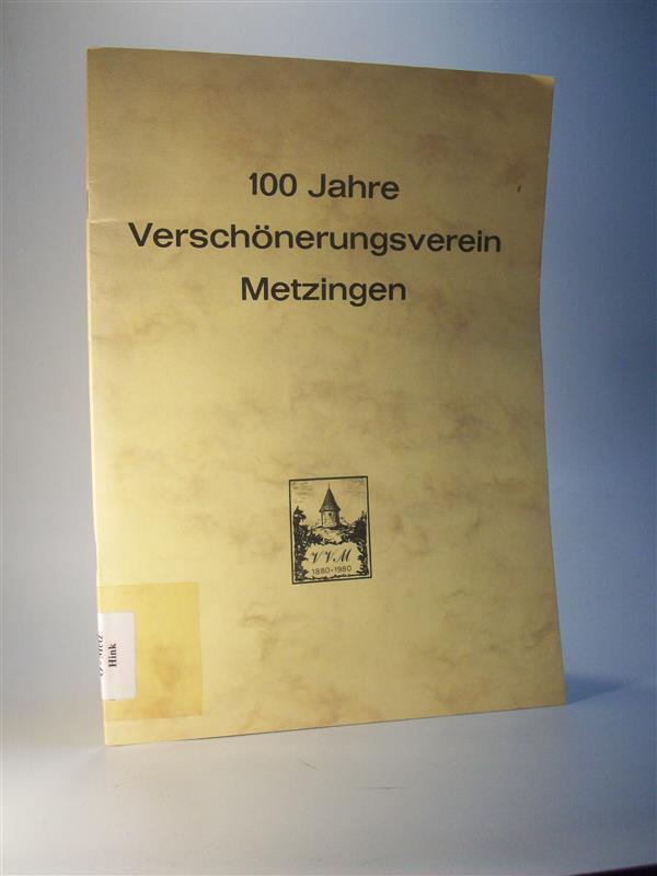 100 Jahre Verschönerungsverein Metzingen. Eine Chronik über 100 Jahre Vereinsarbeit.