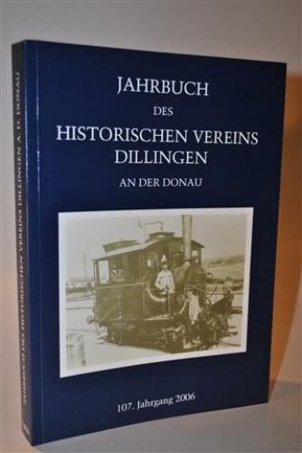 Jahrbuch des Historischen Vereins Dillingen an der Donau.  107. Jahrgang 2006.