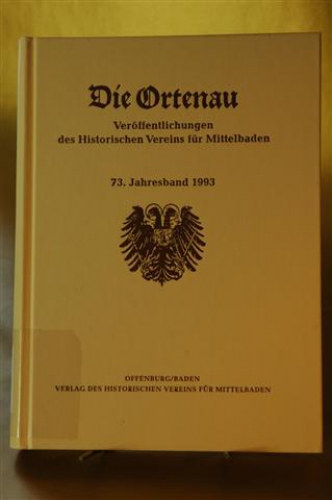 Die Ortenau. Veröffentlichungen des historischen Vereins für Mittelbaden. 73. Jahresband 1993