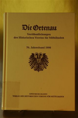 Die Ortenau. Veröffentlichungen des historischen Vereins für Mittelbaden. 76. Jahresband 1996
