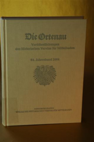 Die Ortenau. Veröffentlichungen des historischen Vereins für Mittelbaden. 84. Jahresband 2004
