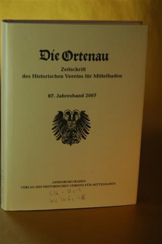 Die Ortenau. Veröffentlichungen des historischen Vereins für Mittelbaden. 87. Jahresband 2007