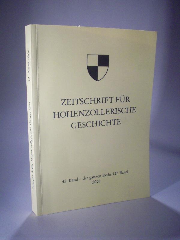 Zeitschrift für Hohenzollerische Geschichte. 42 Band -  der ganzen Reihe 127. Band. 2006. 