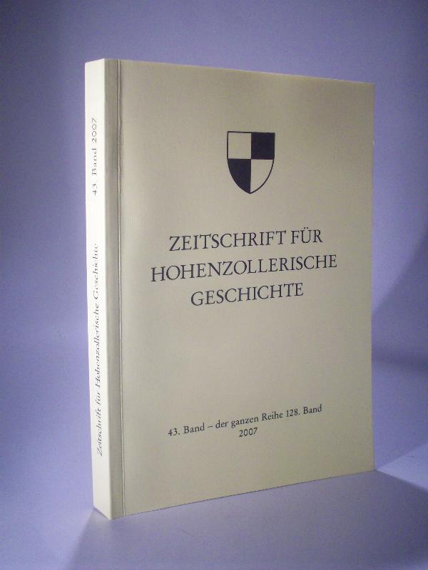 Zeitschrift für Hohenzollerische Geschichte. 43 Band -  der ganzen Reihe 128. Band. 2007. 