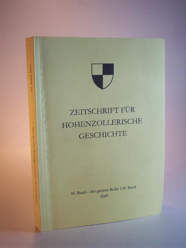 Zeitschrift für Hohenzollerische Geschichte. 45. Band -  der ganzen Reihe 130. Band. 2009. 