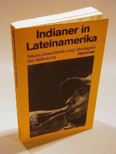 Indianer in Lateinamerika. Neues Bewußtsein und Strategien der Befreiung. Dokumente der zweiten Tagung von Barbados.