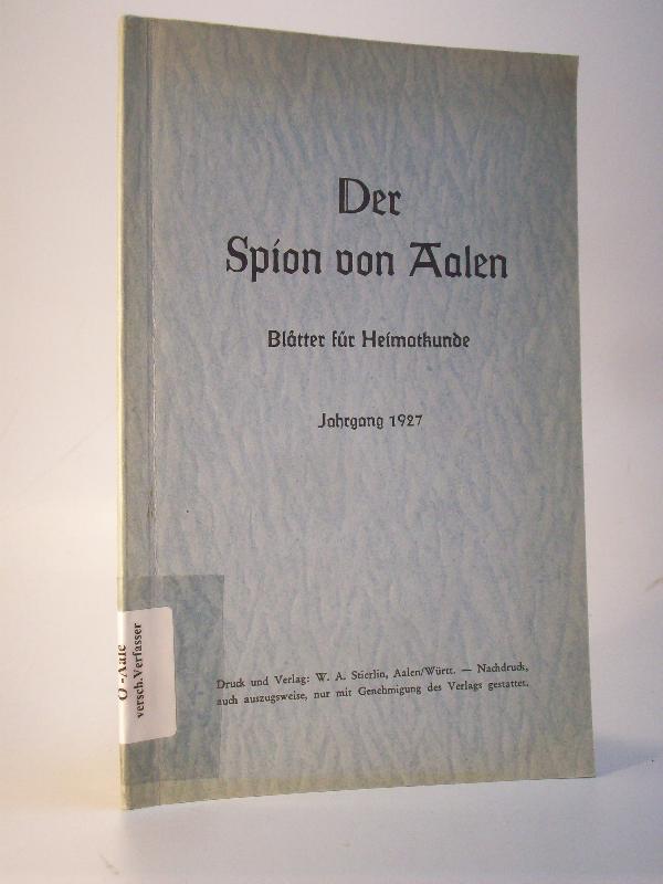 Der Spion von Aalen. Blätter für Heimakunde. Jahrgang 1927. Beilage zur Kocher-Zeitung und zum Härtsfelder Boten.  Nummer 1 bis 12