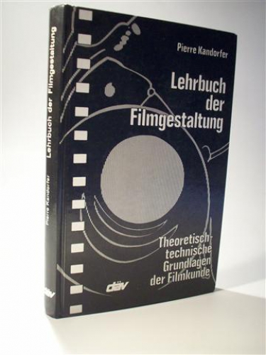 Lehrbuch der Filmgestaltung. Theoretisch-technische Grundlagen der Filmkunde