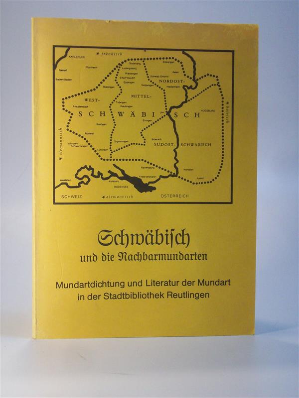 Schwäbisch und die Nachbarmundarten. Mundartdichtung und Literatur der Mundart in der Stadtbibliothek Reutlingen.