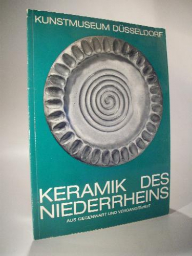 Keramik des Niederrheins aus Gegenwart und Vergangenheit. Ausstellungskatalog.