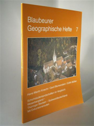 Schichtstufenlandschaften im Vergleich: Weserbergland - Thüringer Becken - Südwestdeutschland Mit Exkursionsrouten. Blaubeurer Geographische Hefte.  Heft 7 