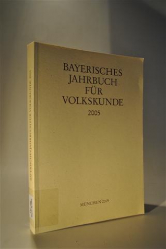 Bayerisches Jahrbuch für Volkskunde. 2005 Helge Gerndt und Klaus Roth zum 65. Geburtstag.