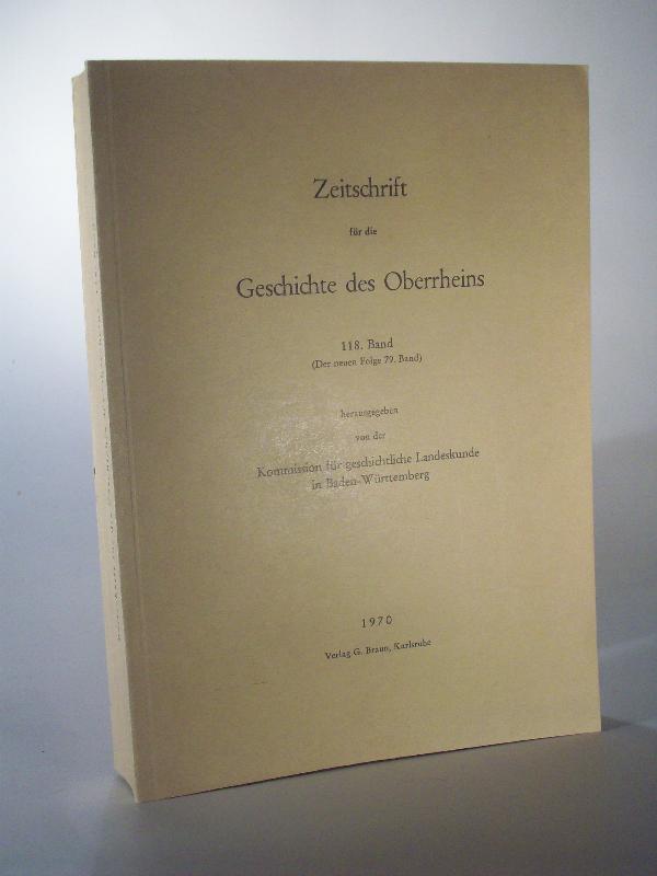 Zeitschrift für die Geschichte des Oberrheins 118. Jahrgang / Band. (Der neuen Folge 79 Band).  ZGORh 118 (NF 79), 1970
