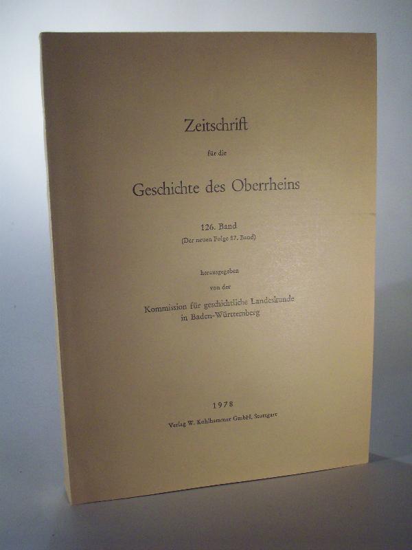 Zeitschrift für die Geschichte des Oberrheins 126. Jahrgang / Band. (Der neuen Folge 87 Band).  ZGORh 126 (NF 87), 1978