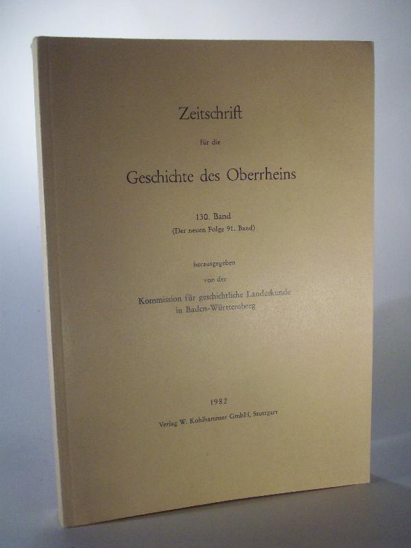 Zeitschrift für die Geschichte des Oberrheins 130. Jahrgang / Band. (Der neuen Folge 91 Band).  ZGORh 130 (NF 91), 1982