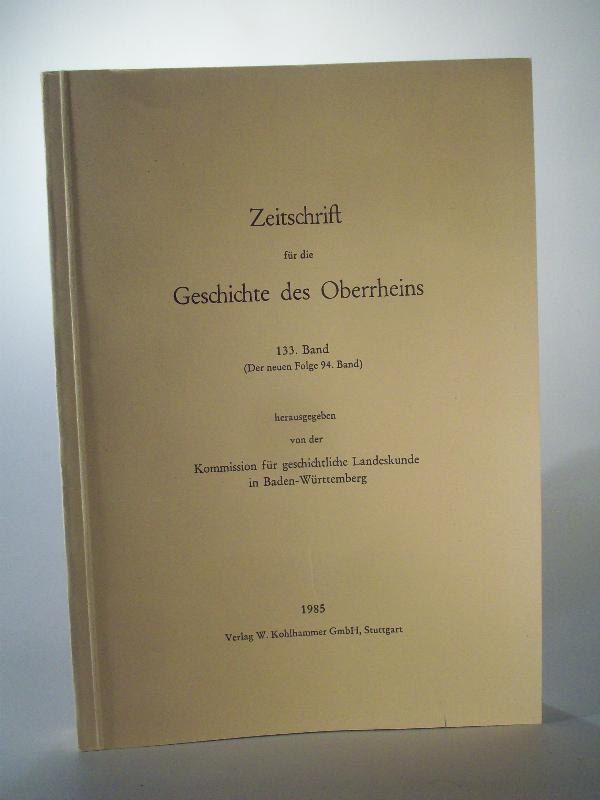 Zeitschrift für die Geschichte des Oberrheins 133. Jahrgang / Band. (Der neuen Folge 94 Band).  ZGORh 133 (NF 94), 1985. 
