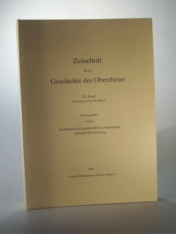 Zeitschrift für die Geschichte des Oberrheins 135. Jahrgang / Band. (Der neuen Folge 96 Band).  ZGORh 135 (NF 96), 1987. 