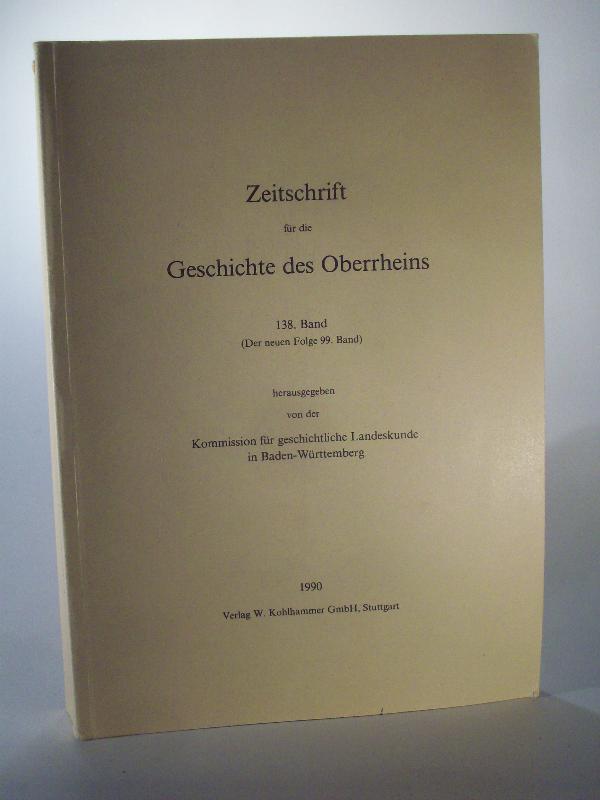 Zeitschrift für die Geschichte des Oberrheins 138. Jahrgang / Band. (Der neuen Folge 99 Band).  ZGORh 138 (NF 99), 1990. 