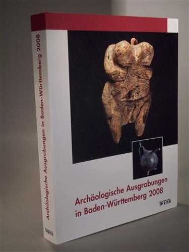 Archäologische Ausgrabungen in Baden-Württemberg 2008.