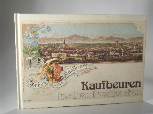 Kaufbeuren in alten Postkarten. Aus der Sammlung Franz Abfalter.