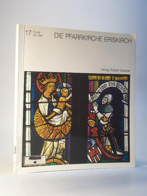 Die Pfarrkirche Eriskirch. Spätgotik am Bodensee. (Kunst am See Band 17.)