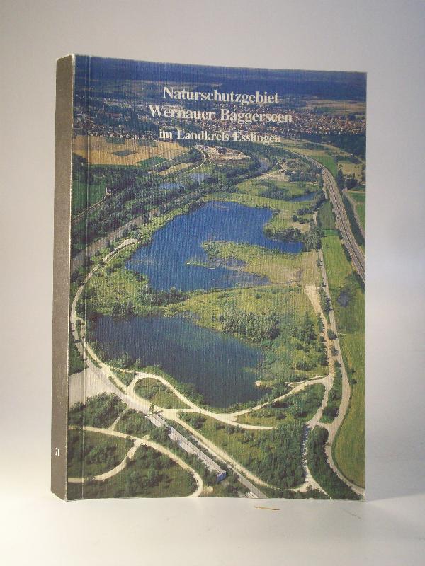 Naturschutzgebiet - Wernauer Baggerseen - im Landkreis Esslingen. Von der Kiesgrube zum Naturreservat.. Führer Natur- und Landschaftsschutzgebiete Bad. Württ. Band 21