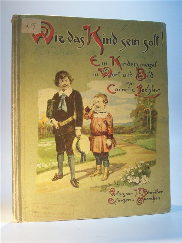 Wie das Kind sein soll! Ein Kinderspiegel in Wort und Bild von Cornelia Lechler. Schreiber Verlag Nr. 259.