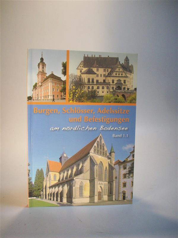 Burgen, Schlösser, Adelssitze und Befestigungen am nördlichen Bodensee.  Bd 1.1 Westlicher Teil rund um Sipplingen, Überlingen, Heiligenberg und Salem.