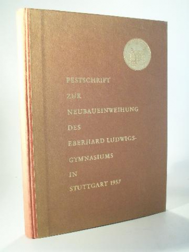 Festschrift zur Einweihung des neuen Schulgebäudes Eberhard Ludwigs-Gymnasium Stuttgart 1957. Ebelu