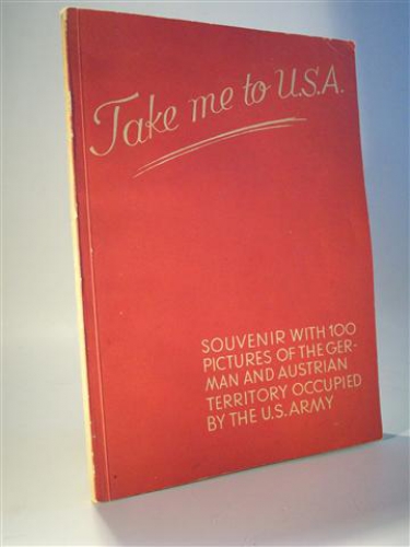 Take me to U.S.A., Souvenir with 100 picures of the German and Austrian Territory occupied by the U.S. Army. Bildband.