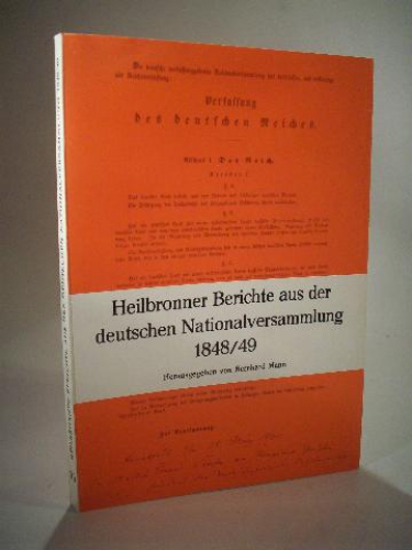 Heilbronner Berichte aus der deutschen Nationalversammlung 1848 / 49. Louis Hentges - Ferdinand Nägele - Adolph Schoder. Veröffentlichungen des Archivs der Stadt Heilbronn. Band 19.