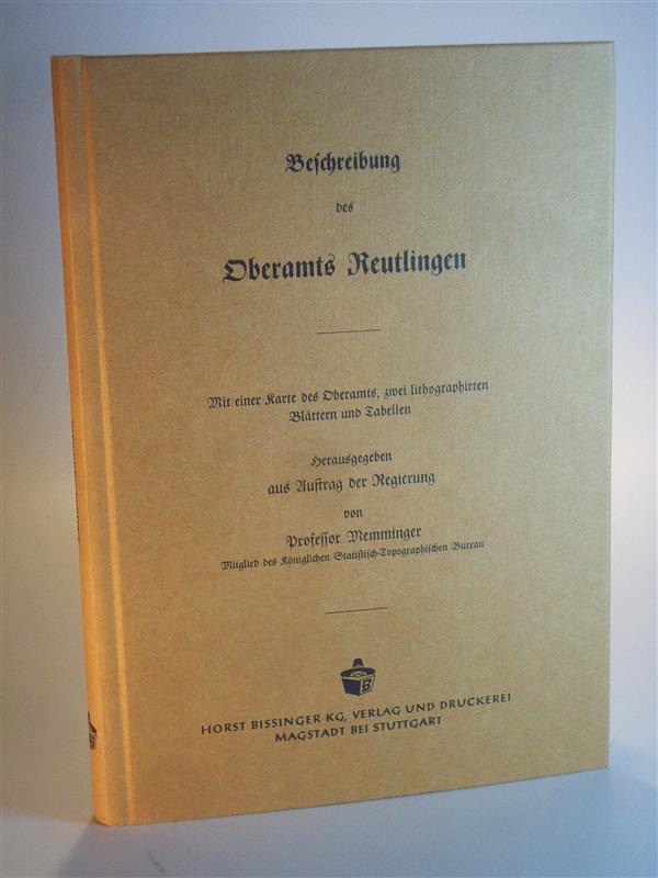 Beschreibung des Oberamts Reutlingen. Beschreibung des Königreichs Württemberg nach Oberamtsbezirken. Band 1. Reprint