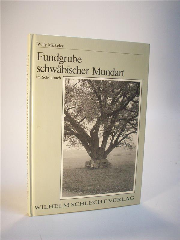 Fundgrube der schwäbischen Mundart im Schönbuch. Gesammelt und volkstümlich kommentiert von Willy Mickeler.